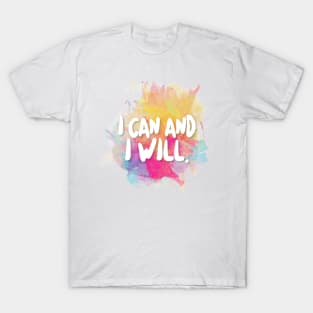 I Can And I Will. T-Shirt